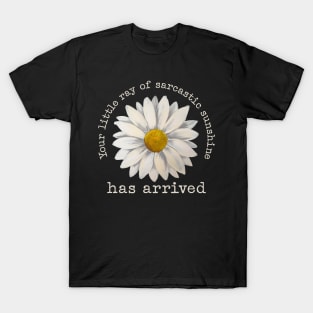 Your Little Ray of Sarcastic Sunshine Has Arrived T-Shirt